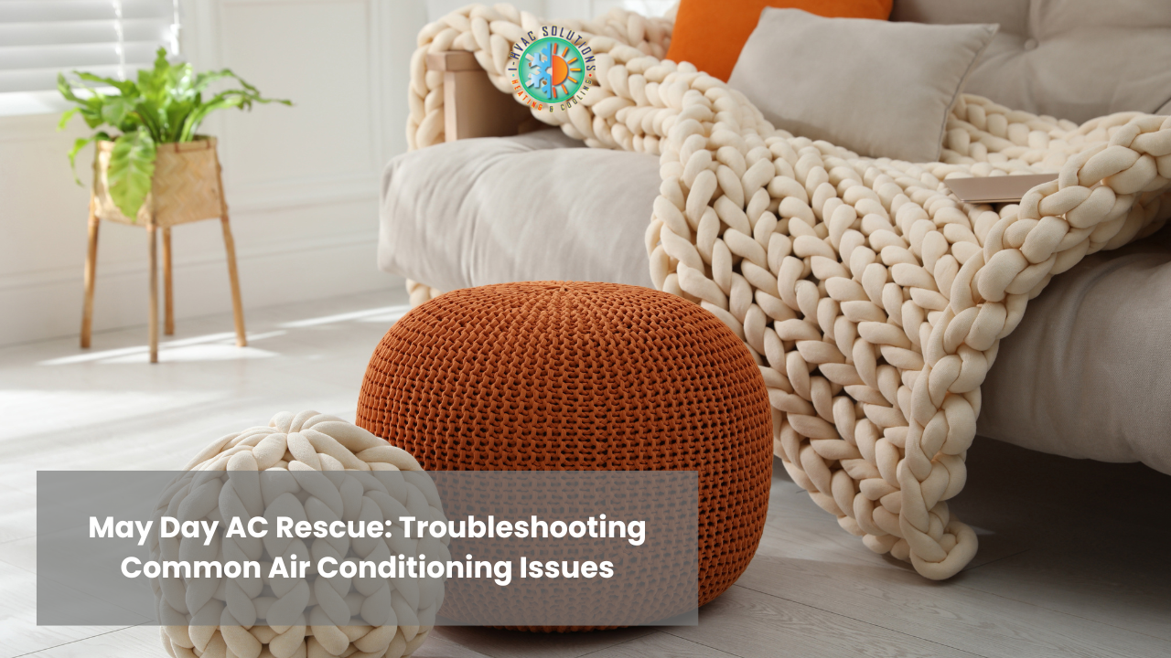 May Day AC Rescue: Troubleshooting Common Air Conditioning Issues